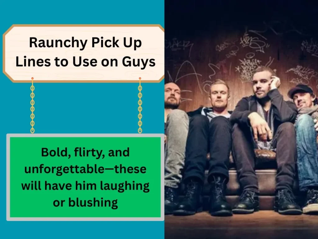 Raunchy Pick Up Lines to Use on Guys