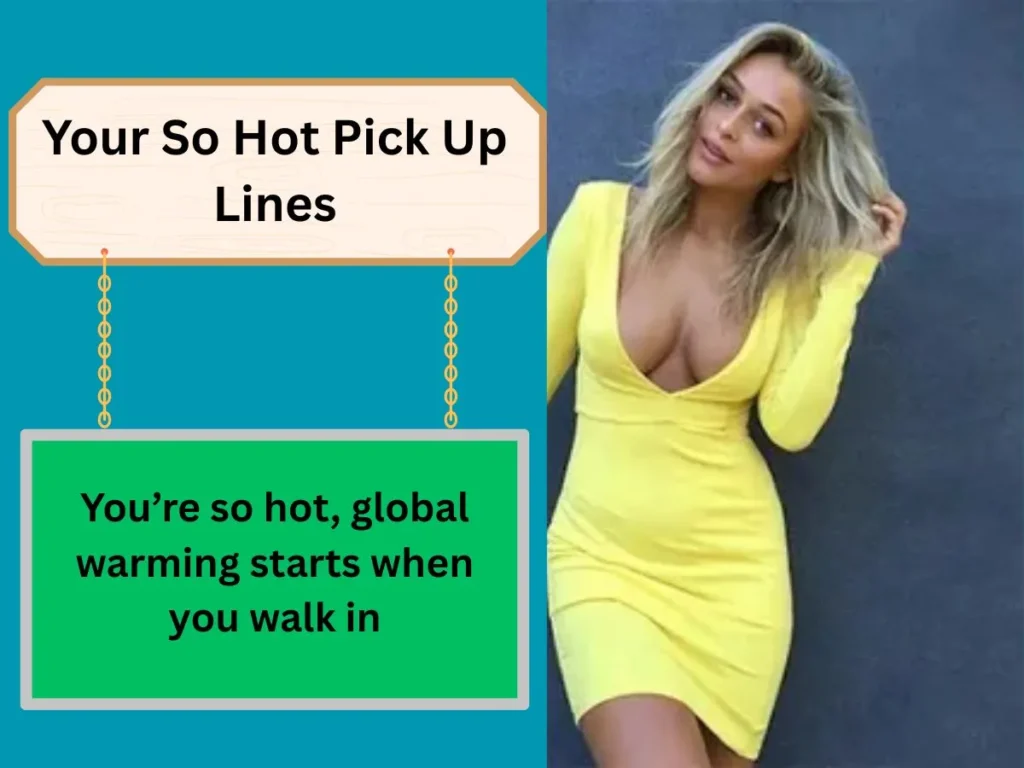 Your So Hot Pick Up Lines