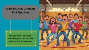 Read more about the article 1400+ Cringiest Pick Up Lines to Use When You’re Feeling Bold