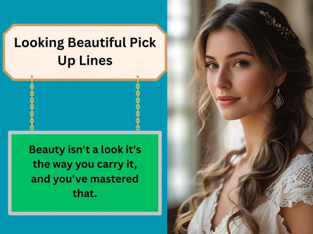 Looking Beautiful Pick Up Lines