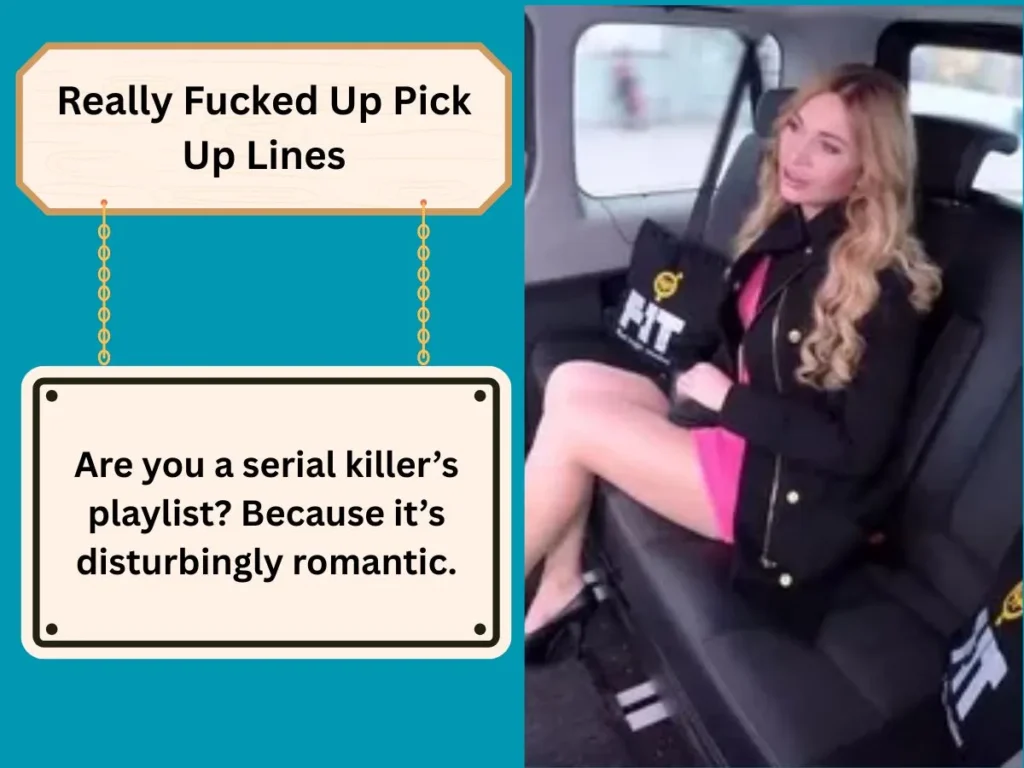 Really Fucked Up Pick Up Lines